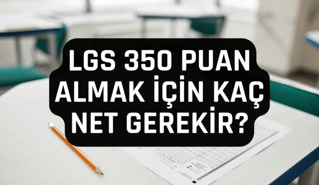 LGS 350 Puan Almak İçin Kaç Net Gerekir
