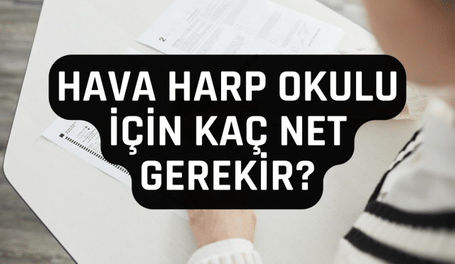Hava Harp Okulu İçin Kaç Net Gerekir