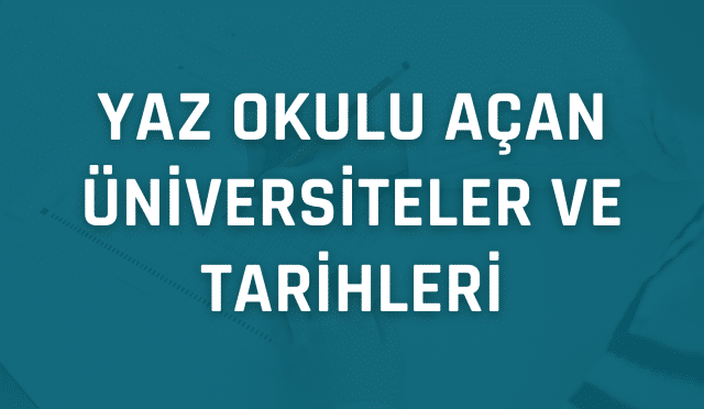 Yaz okulu açan üniversiteler ve tarihleri