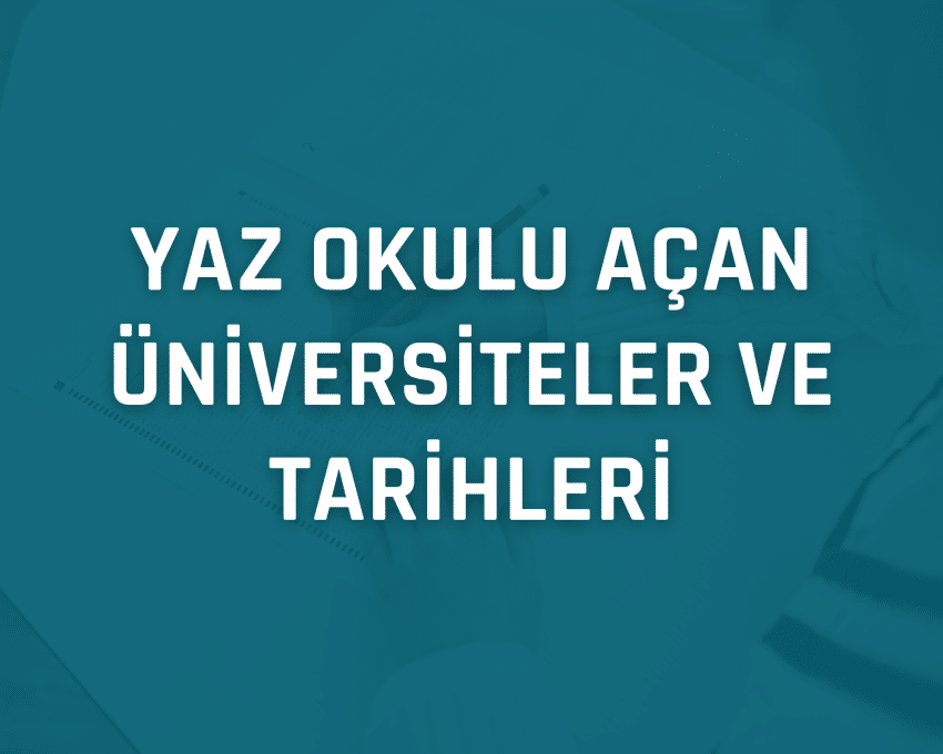 Yaz Okulu Açan Üniversiteler ve Başvuru Tarihleri 2025